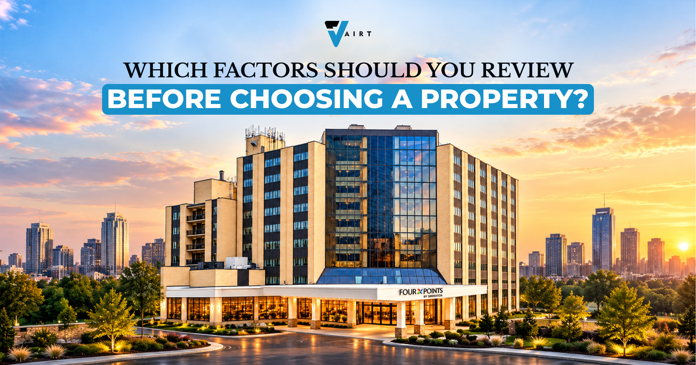 Which Factors Should You Review Before Choosing a Property?